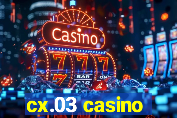 cx.03 casino